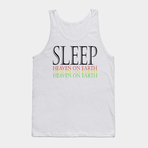Sleep this is heaven on earth Tank Top by Muliathedesign